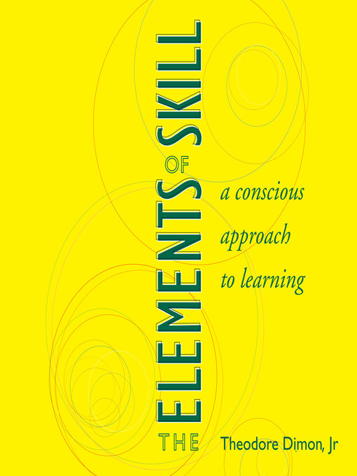 Title details for The Elements of Skill by Theodore Dimon, Jr - Available
